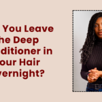 Can You Leave the Deep Conditioner in Your Hair Overnight?