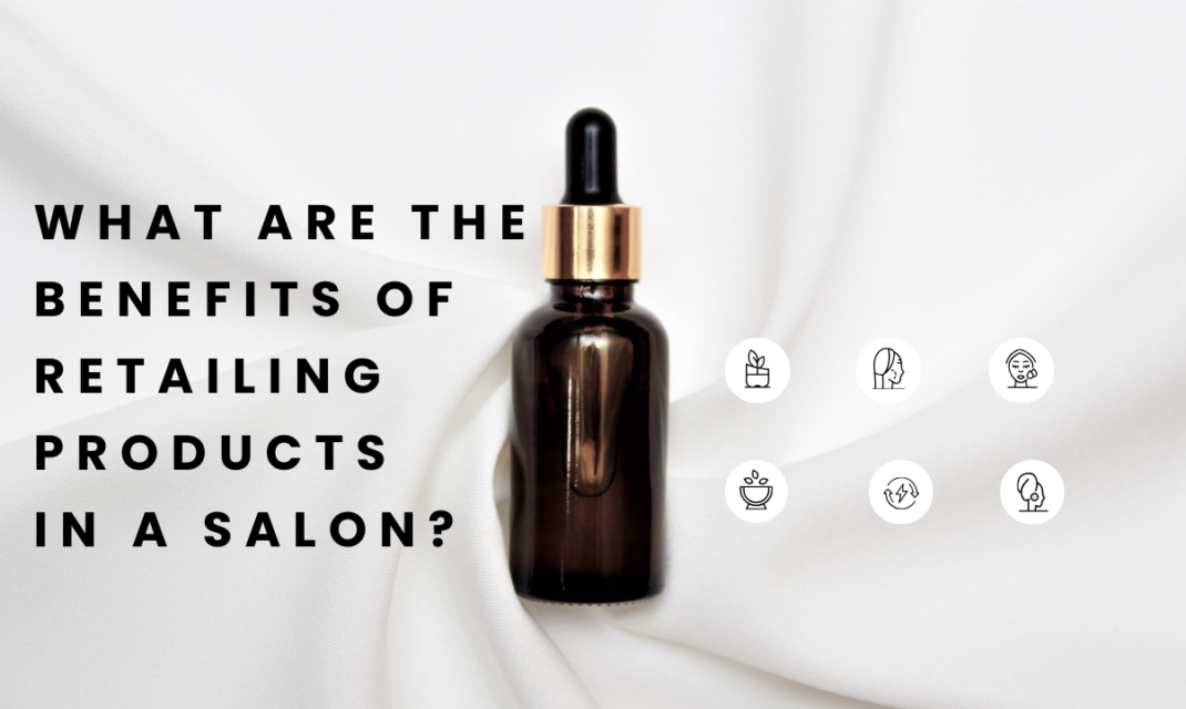 What are the Benefits of Retailing Products in a Salon?