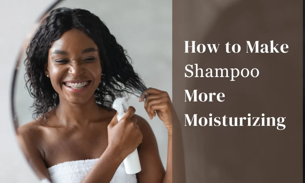 How To Make Shampoo More Moisturizing