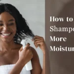 How To Make Shampoo More Moisturizing