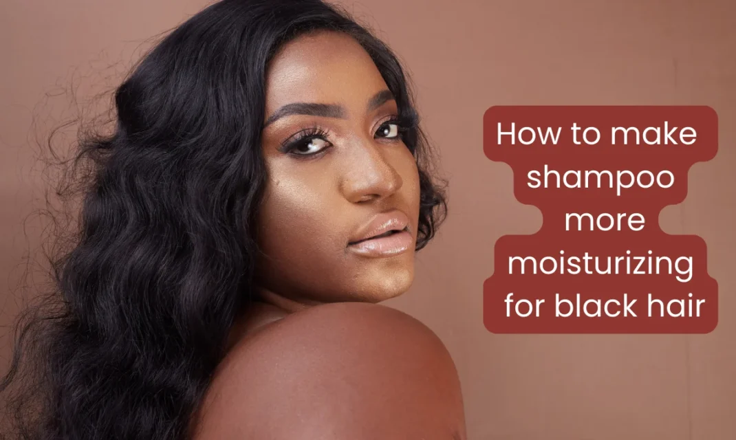 How to make shampoo more moisturizing for black hair