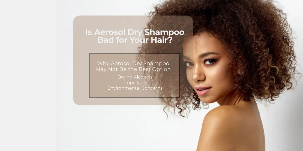 Is Aerosol Dry Shampoo Bad for Your Hair