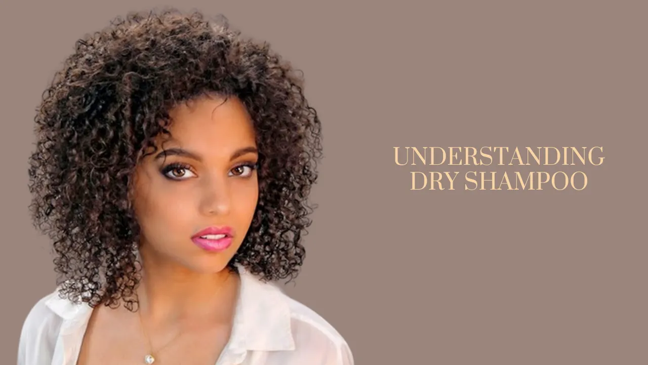 Understanding Dry Shampoo