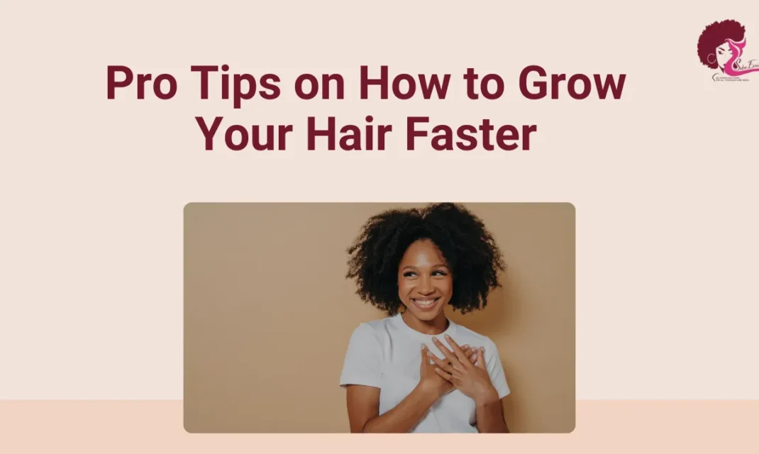 Pro Tips on How to Grow Your Hair Faster