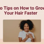 Pro Tips on How to Grow Your Hair Faster