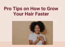 Pro Tips on How to Grow Your Hair Faster