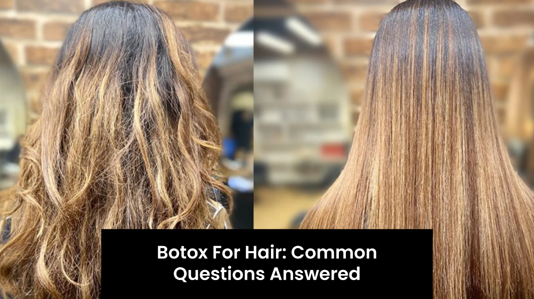 Botox for Hair: Common Questions Answered