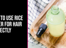 How to Use Rice Water for Hair Perfectly