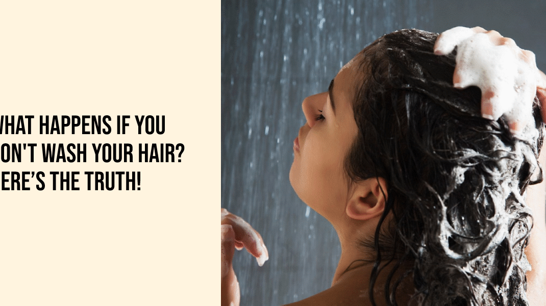What happens if you don't wash your hair