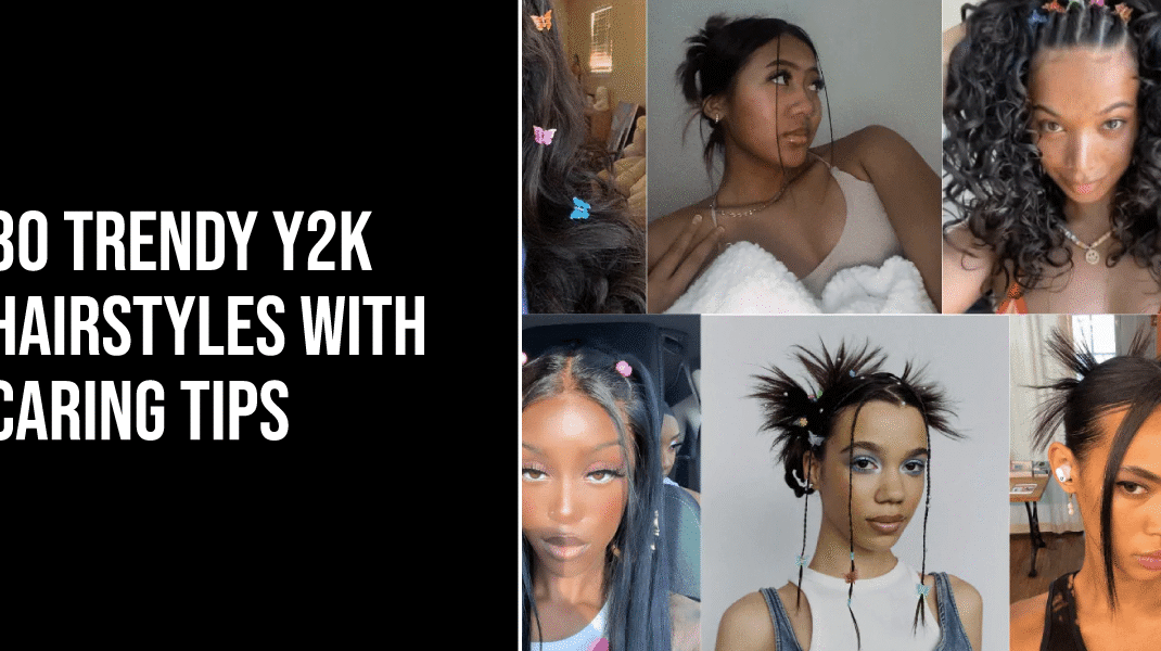 30 Trendy Y2K Hairstyles with Caring Tips