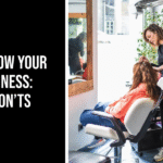 How to Grow Your Salon Business: Do’s and Don’ts
