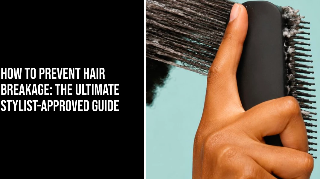 How to Prevent Hair Breakage: The Ultimate Stylist-Approved Guide