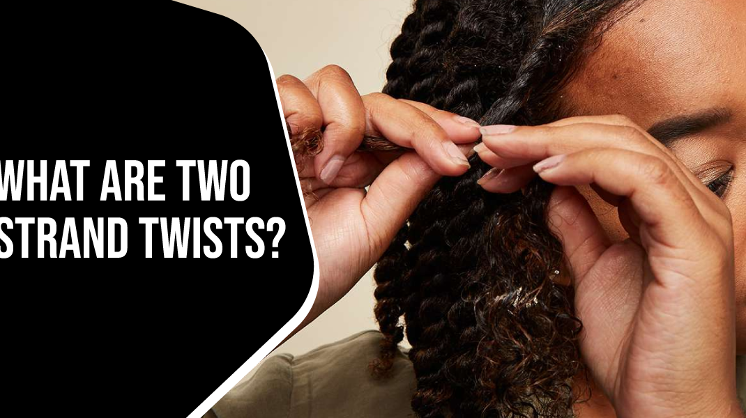 What Are Two Strand Twists